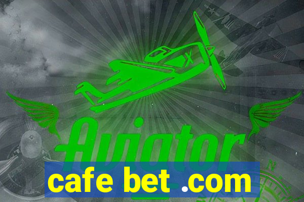 cafe bet .com